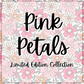 *LIMITED EDITION* Pink Petals (Day 1)