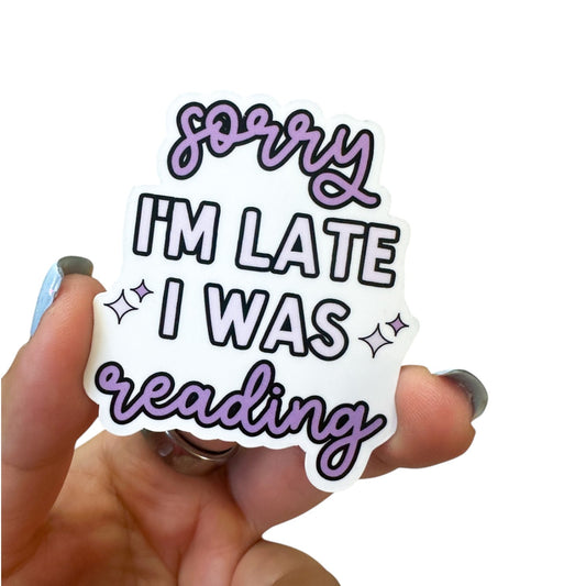 Sorry I'm Late I Was Reading Vinyl Diecut Sticker