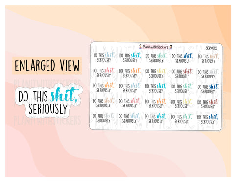 SER005 | Do this Sh*t, Seriously Sticker SERIOUSLY Series Sassy Quotes Planner Stickers for your planner