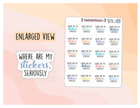 SER026 | Where are my Stickers, SERIOUSLY Series Sassy Quotes Planner Stickers for your planner
