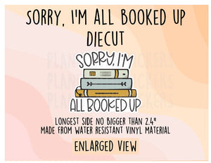 Sorry, I'm All Booked Up Book Vinyl Diecut Sticker